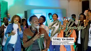 Live EH BABA/ EH BABA (ENOCK BAHWERE & WORSHIP WITH POWER)