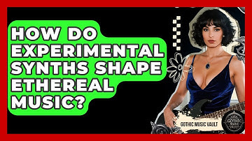 How Do Experimental Synths Shape Ethereal Music? - Goth Music Vault