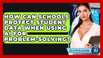 How Can Schools Protect Student Data When Using AI For Problem-solving? - Safe AI for The Classroom