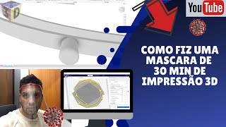 COMO DESENHAR UMA MASCARA (FACESHIELD) QUE IMPRIME NA IMPRESSORA 3D EM 30 MINUTOS!! PRODUÇÃO 2/HORA