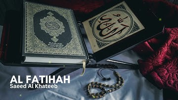 Saeed Al Khateeb 1 Al Fatihah  سعيد الخطيب سورة الفاتحة.mp4