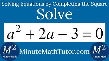 Solve a^2+2a-3=0 by Completing the Square