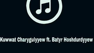 Kuwwat Charygulyyew ft. Batyr Hoshdurdyyew Goch Yigit / Jeyhun Derya