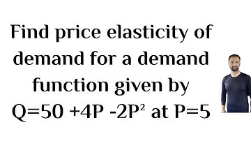 Find price elasticity of demand for a demand function given by Q=50 +4P -2P² at P=5