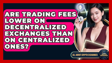Are Trading Fees Lower on Decentralized Exchanges Than on Centralized Ones?