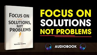 Focus on Solutions, Not Problems (Audiobook)