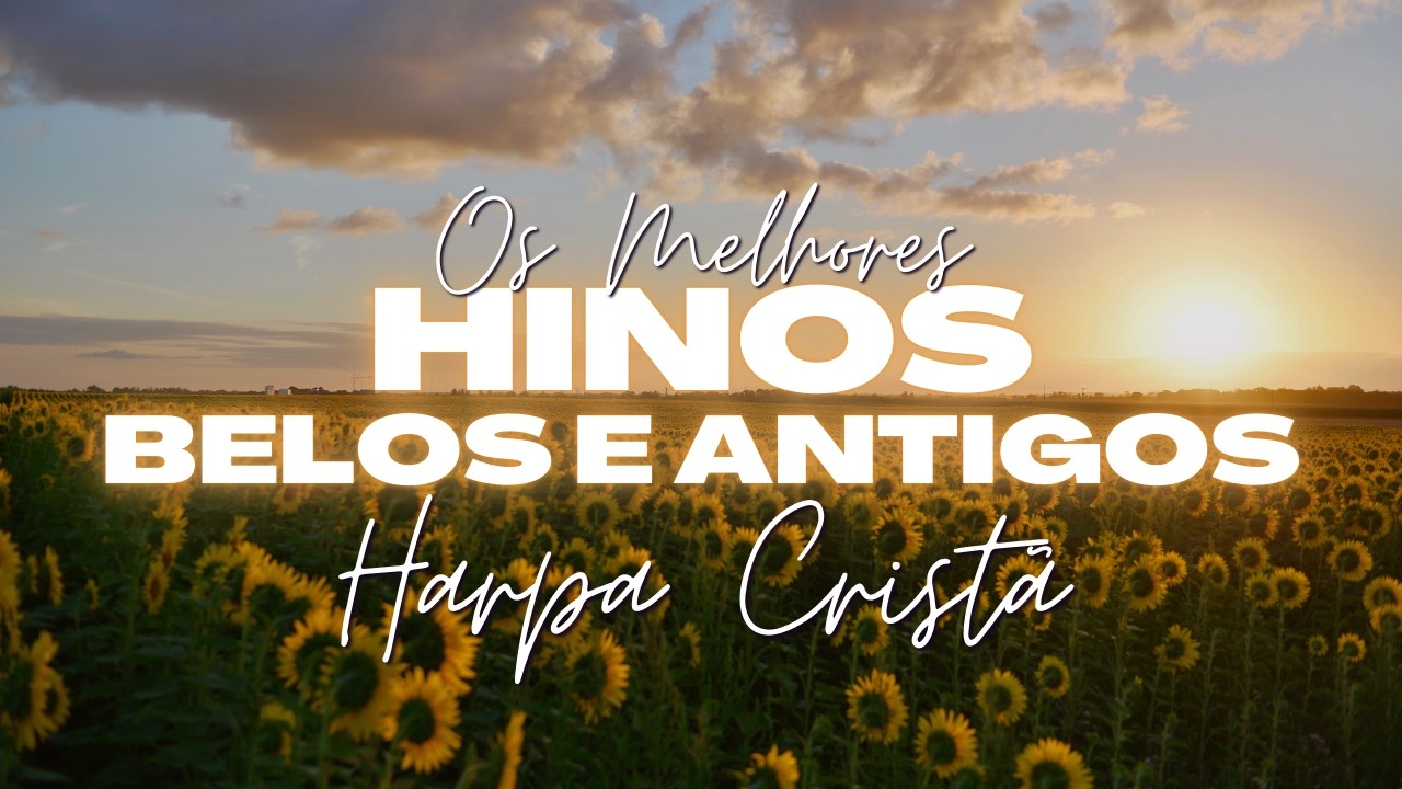 😭OS MELHORES HINOS DA HARPA CRISTÃ E LOUVORES ANTIGOS