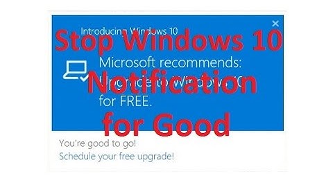 Stop Get Windows 10 Notifications - SOLVED - For Good