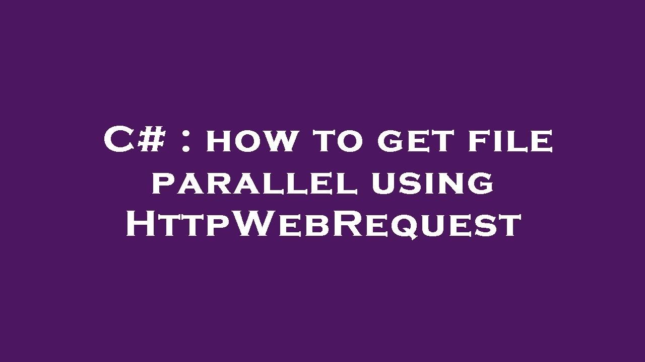 C how to get file parallel using HttpRequest YouTube