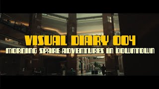 VISUAL DIARY 004: Morning Spare in Downtown