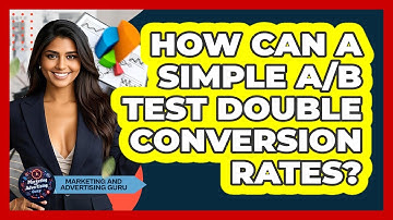 How Can A Simple A/B Test Double Conversion Rates? - Marketing and Advertising Guru