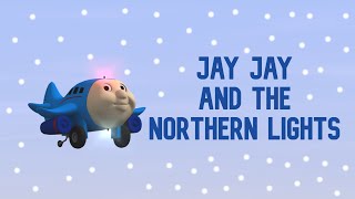 The New Adventures of Jay Jay the Jet Plane: Episode 1: Jay Jay and the Northern Lights