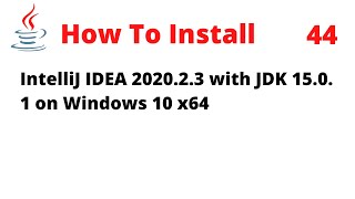 How To Install IntelliJ IDEA 2020.2.3 with JDK 15.0.1 on Windows 10 x64