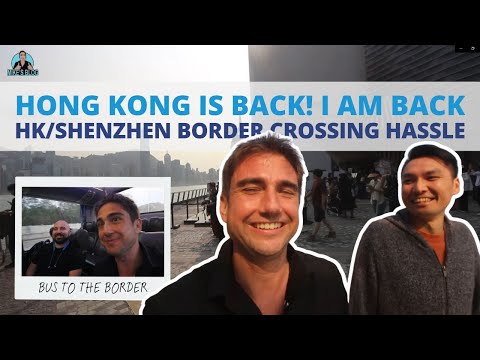 Hong Kong is BACK! I am BACK - HK/Shenzhen Border Crossing Hassle
