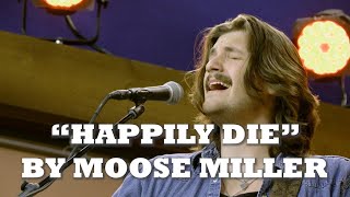 Moose Miller - Happily Die (RFD-TV Studios)