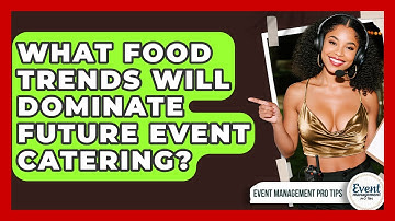 What Food Trends Will Dominate Future Event Catering? - Event Management Pro Tips