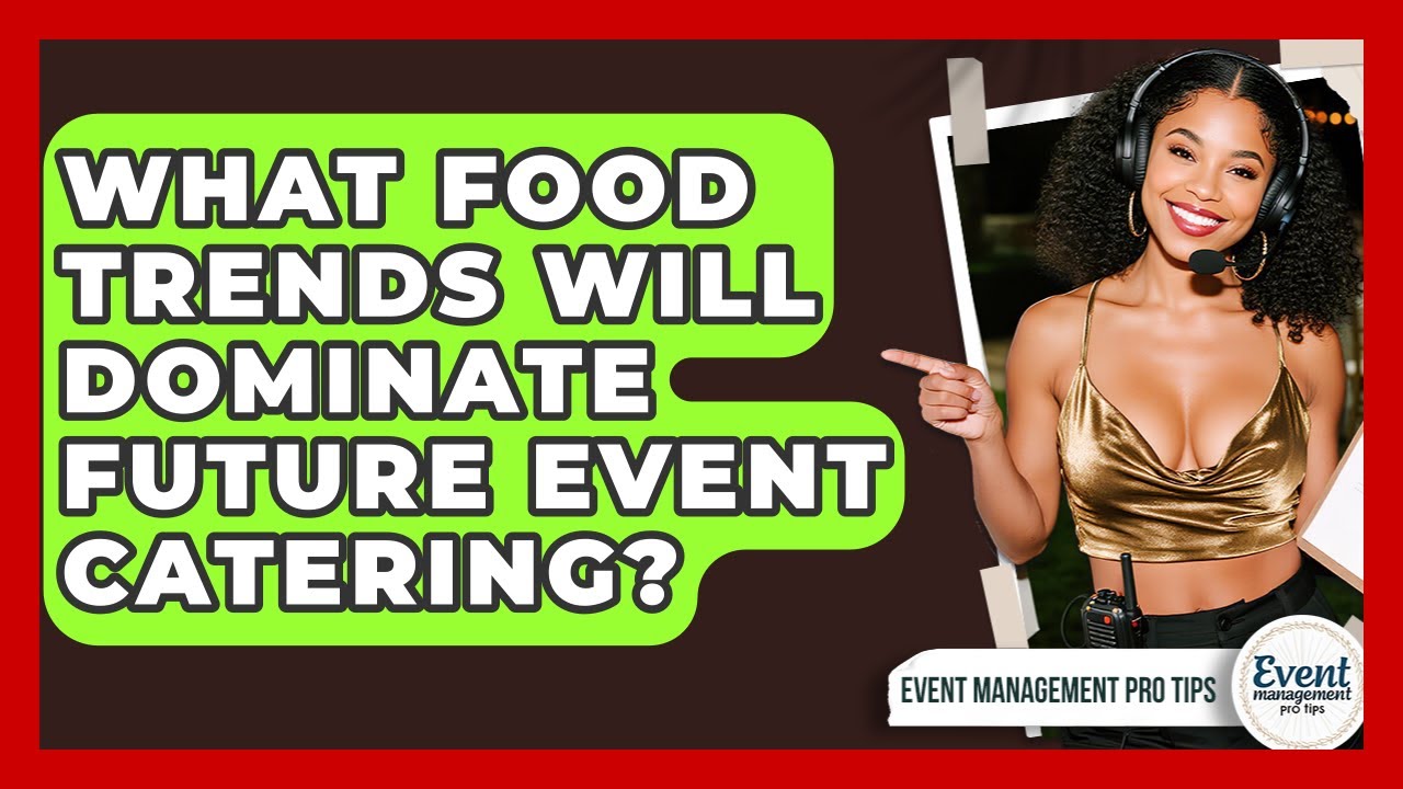What Food Trends Will Dominate Future Event Catering? - Event Management Pro Tips