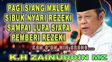 JANGAN KARENA NYARI REJEKI AMPE LUPA YANG KASIH REZEKI - CERAMAH LUCU K.H ZAENUDDIN MZ #khzainudinmz