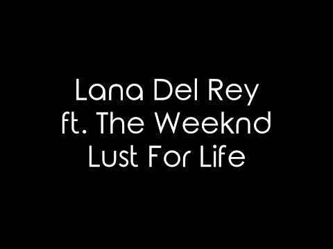 Lana Del Rey ft. The Weeknd - Lust For Life Lyrics