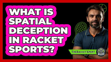 What Is Spatial Deception In Racket Sports? - The Racket Xpert