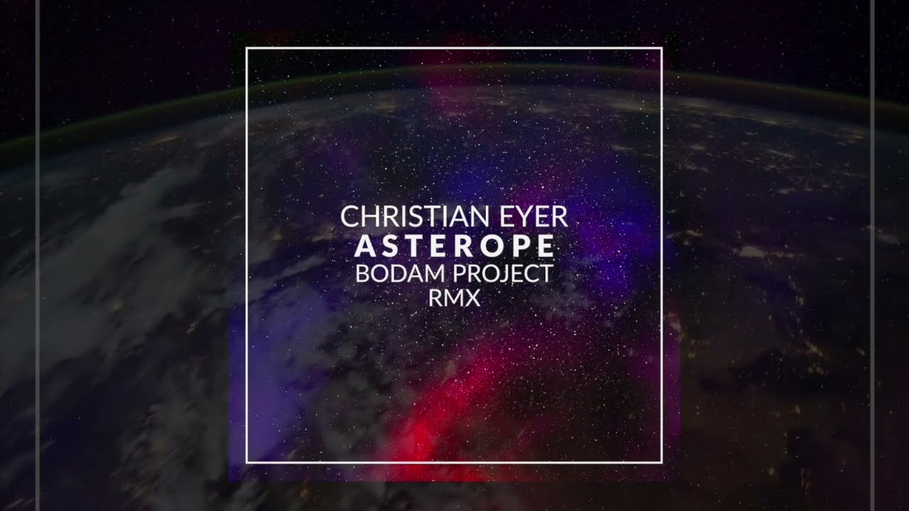 Christian Eyer  - Asterope  -  Bodam Project RMX