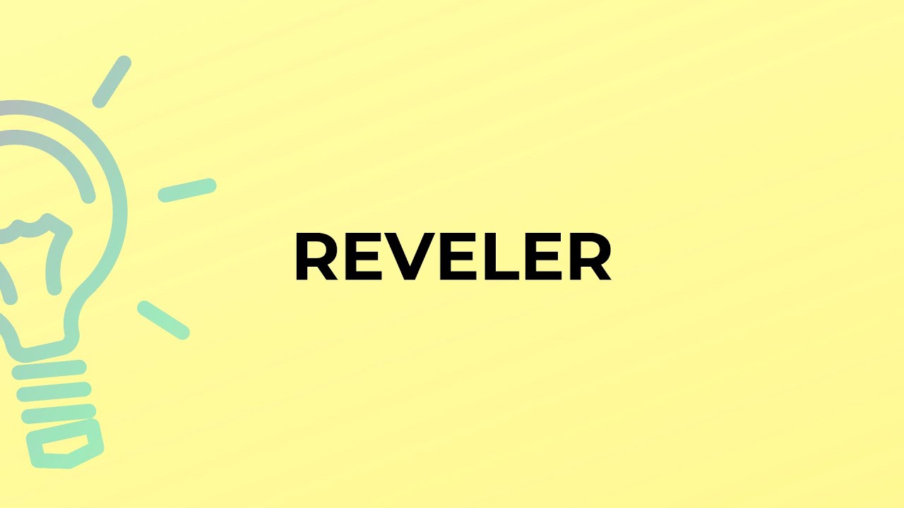 What is the meaning of the word REVELER? YouTube