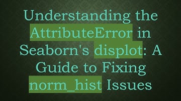 Understanding the AttributeError in Seaborn