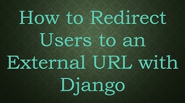 How to Redirect Users to an External URL with Django