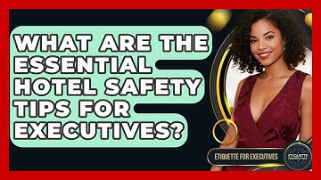 What Are The Essential Hotel Safety Tips For Executives? - Etiquette for Executives