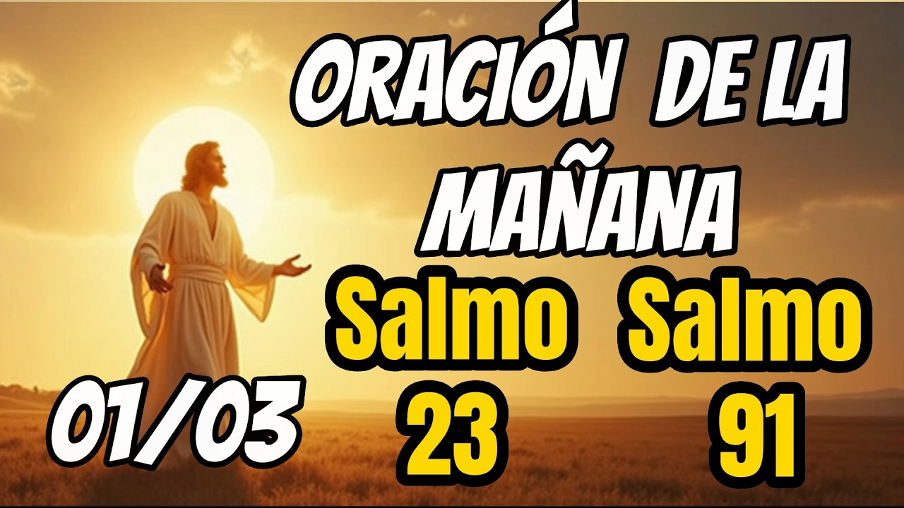 Oración del Dia  01 Marzo -  Salmo 91 y Salmo 23