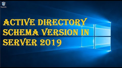 ACTIVE DIRECTORY SCHEMA VERSION IN SERVER 2019