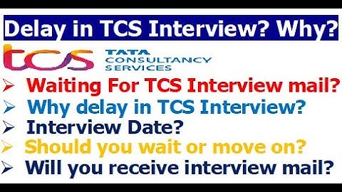 Why TCS is taking too much time to send Interview mail? | What