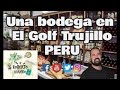 Como es una bodega en EL GOLF de Trujillo en el Perú 🇵🇪 ⛳