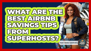 What Are The Best Airbnb Savings Tips From Superhosts? - Pocket Friendly Adventures