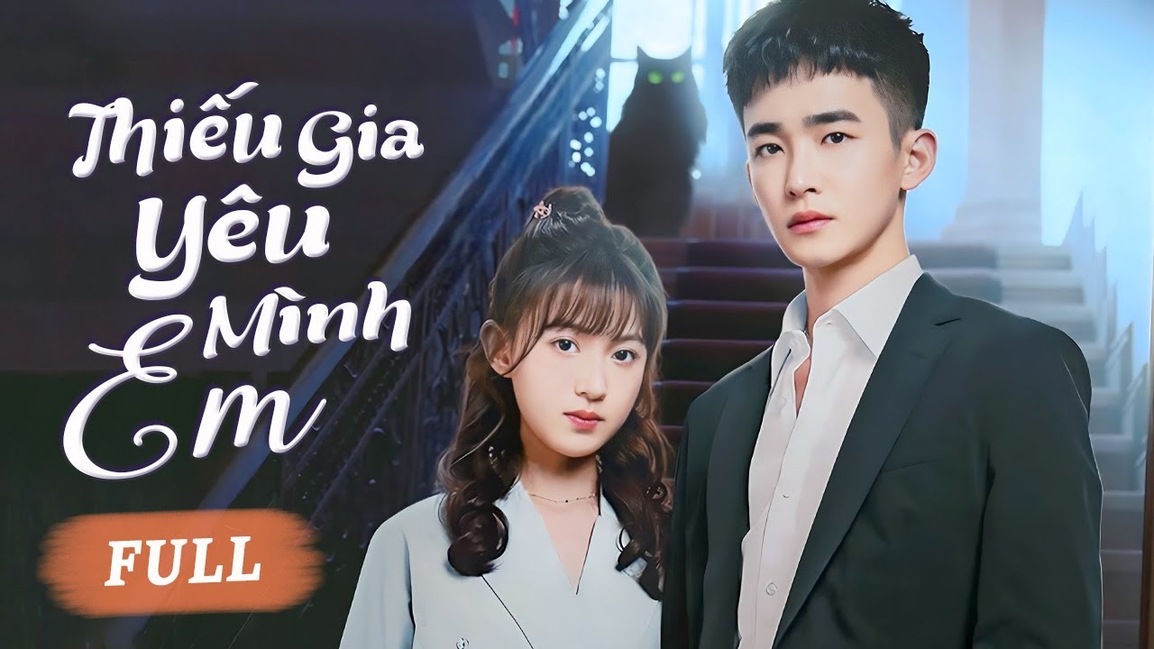 THIẾU GIA YÊU MÌNH EM - Full | Thiếu Nữ Ký Khế Ước Với Thiếu Gia Bắt Đầu Chuyện Tình Ngọt Ngào