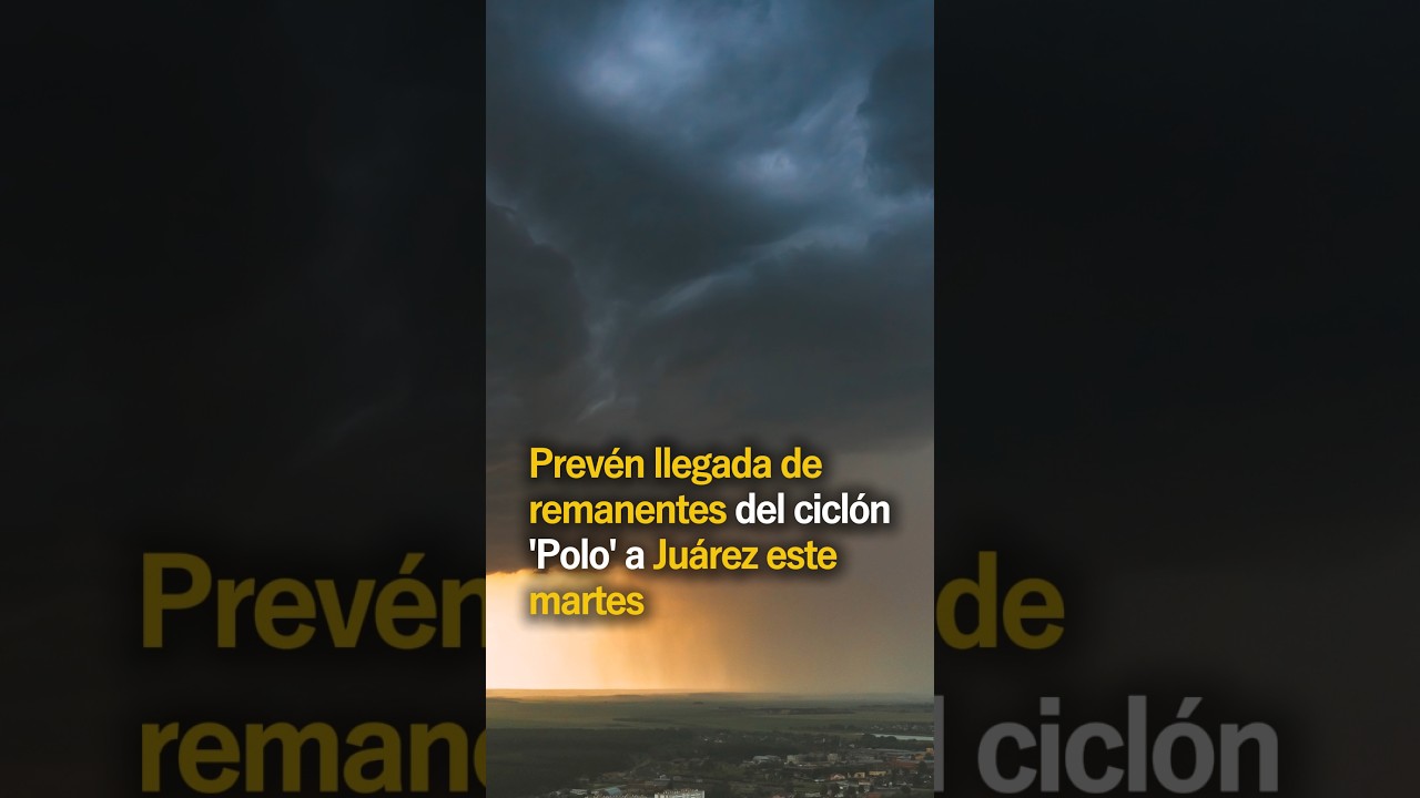 Prevén llegada de remanentes del ciclón 'Polo' a Juárez este martes