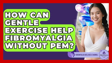 How Can Gentle Exercise Help Fibromyalgia Without PEM? - Fibromyalgia Wellness Channel