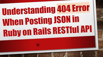 Understanding 404 Error When Posting JSON in Ruby on Rails RESTful API