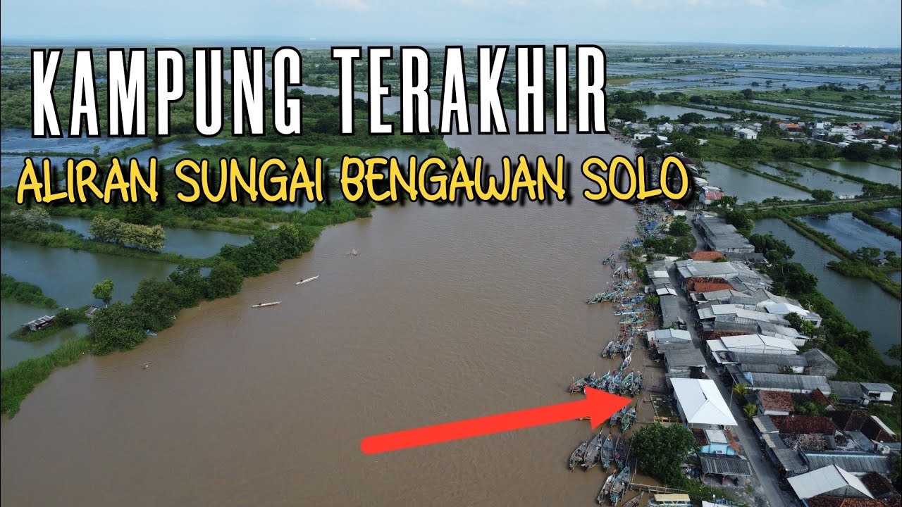 KAMPUNG TERAKHIR DI ALIRAN  BENGAWAN SOLO ADA DI UJUNG PANGKAH GRESIK