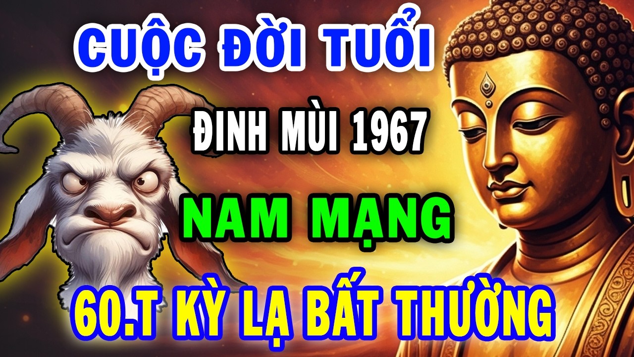 Tử Vi 2026 Nam Mạng Đinh Mùi 1967 Một Cuộc Đời Kỳ Lạ, Trúng Lớn Liên Tiếp Cực Giàu