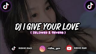 DJ I Give Your Love X Stlye Sopan ( Selowed & Reverb )