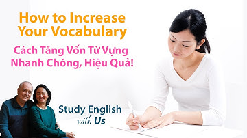 Cách Tăng Vốn Từ Vựng Nhanh Chóng, Hiệu Quả!