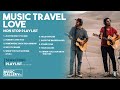 MUSIC TRAVEL LOVE | NON STOP PLAYLIST | BEST PLAYLIST