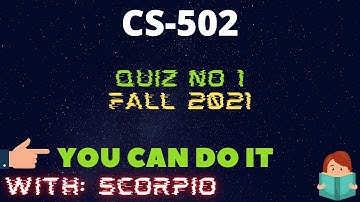 CS502 Quiz No 1 Fall 2021 100% Correct Solution Part 2 Learning With Scorpio