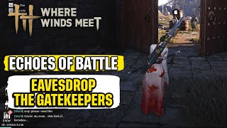How to Eavesdrop the Gatekeepers "Echoes of Battle" Where Winds Meet Quick Guide