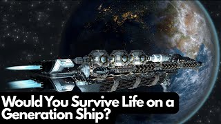 Would You Survive Life on a Generation Ship?