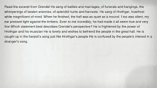 Read the excerpt from Grendel He sang of battles and marriages, of funerals and hangings, the whimpe
