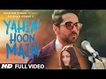 YAHIN HOON MAIN Full Video Song | Ayushmann Khurrana, Yami Gautam, Rochak Kohli  | T-Series