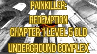 Painkiller: Redemption Chapter 1 Level 5 Old Underground Complex Playthrough No Commentary