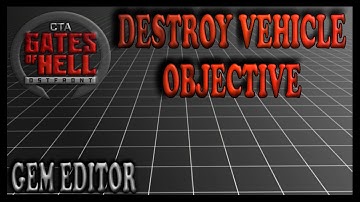 How To Setup An Objective To Destroy Any Vehicle | Gates of Hell Gem Editor Tutorials | Ep 39